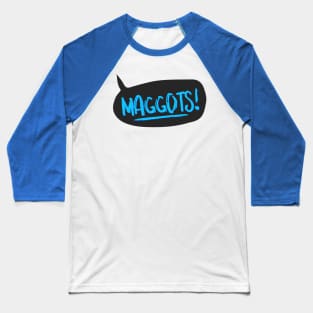 Maggots! Baseball T-Shirt